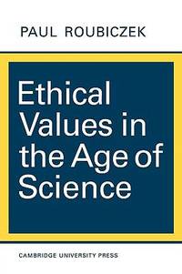 Ethical Values in the Age of Science by Paul Roubiczek - 1969