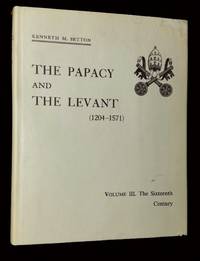The Papacy and the Levant (1204-1571) Volume III: The Sixteenth Century to the Reign of Julius...