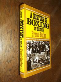 A History of boxing in Britain: A Survey of the Noble Art from its Origins to the Present Day