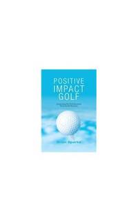Positive Impact Golf: Helping Golfers to Liberate Their Potential
