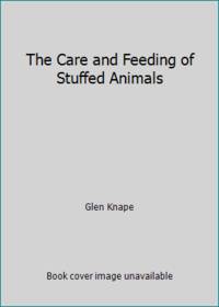 The Care and Feeding of Stuffed Animals