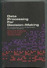 Data Processing for Decision-Making: An Introduction to Third-Generation Information Systems by Richard W. & Bernard J. Luskin & Theodore Tilton BRIGHTMAN - First Edition - 1968 - from Between the Covers- Rare Books, Inc. ABAA (SKU: 261995)