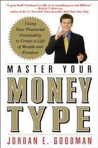 Master Your Money Type: Using Your Financial Personality to Create a Life of Wealth
