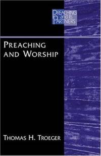 Preaching and Worship by Thomas H. Troeger - 2003