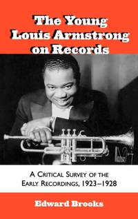 Young Louis Armstrong on Records : A Critical Survey of the Early Recordings, 1923-1928