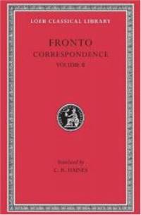 Marcus Cornelius Fronto: Correspondence, II (Loeb Classical Library No. 113) (Volume II)