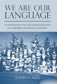 We Are Our Language : An Ethnography of Language Revitalization in a Northern Athabaskan Community