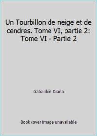 Un Tourbillon de neige et de cendres. Tome VI, partie 2: Tome VI - Partie 2