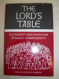 The Lord's Table: Eucharist and Passover in Early Christianity