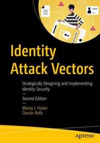 Identity Attack Vectors : Strategically Designing and Implementing Identity Security, Second Edition