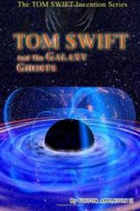 Tom Swift and the Galaxy Ghosts (Tom Swift Invention Series) (Volume 8)