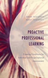Proactive Professional Learning : Creating Conditions for Individual and Organizational Improvement