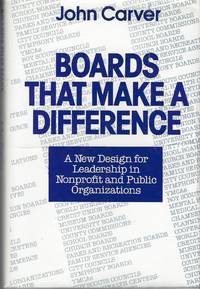 Boards That Make a Difference A New Design for Leadership in Nonprofit and Public Organizations