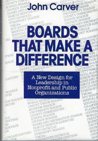 Boards That Make a Difference  A New Design for Leadership in Nonprofit  and Public Organizations