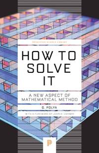 How to Solve it &acirc; A New Aspect of Mathematical Method: 34 (Princeton Science...
