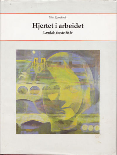 Hjertet i arbeidet. Lærdals første 50 år.