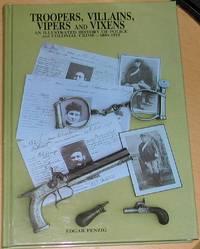 Troopers, Villains, Vipers and Vixens. An Illustrated History of Police and Colonial Crime 1850-1915