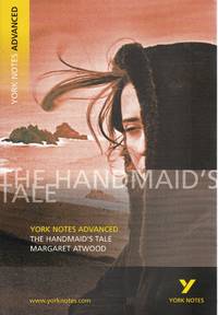 The Handmaid's Tale. Margaret Atwood. York Notes Advanced