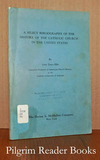 A Select Bibliography of the History of the Catholic Church in the  United States. by Ellis, John Tracy - 1947