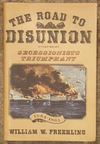 The Road to Disunion, Volume II Secessionists Triumphant 1854-1861 by William W. Freehling - First Edition - March 9, 2007 - from Mountain Gull Trading Company (SKU: 653)