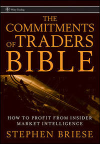 The Commitments of Traders Bible: How To Profit from Insider Market Intelligence