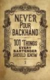 Never Pour Backhand: 101 Things Every Bartender Should Know de S - 2016-03-16