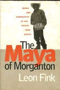cover of The Maya Of Morganton: Work And Community In The Nuevo New South