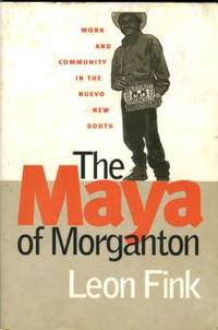 The Maya Of Morganton: Work And Community In The Nuevo New South