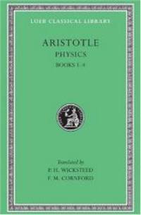 Aristotle: The Physics, Books I-IV (Loeb Classical Library, No. 228)