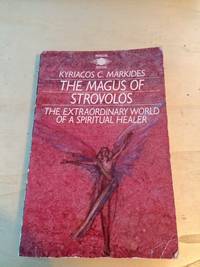 The Magus of Strovolos. The Extraordinary World of a Spiritual Healer by Kyriacos Markides - 1990