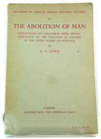 The Abolition of Man: Reflections on Education with Special Reference to the Teaching of English in the Upper Forms of Schools by Lewis, C. S - 1947