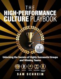 The High-Performance Culture Playbook: Unlocking The Secrets Of Highly Successful Groups And...