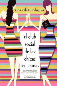 El Club Social de Las Chicas Temerarias : Una Novela (Spanish Edition of the Dirty Girls Social Club) by Alisa Valdes-Rodriguez - 2003