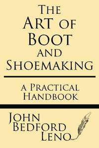 The Art of Boot and Shoemaking: A Practical Handbook