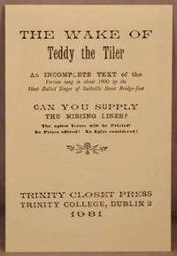 The Wake of Teddy the Tiler; An Incomplete Text of the Version Sung in About 1900 by the Blind Ballad Singer of Sackville Street Bridge-foot.