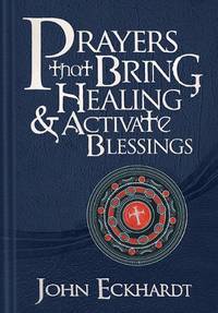 Prayers that Bring Healing and Activate Blessings: Experience the protection, power, and favor of...