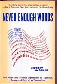 Never Enough Words: How Americans Invented Expressions as Ingenious, Ornery, and Colorful as...