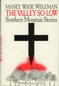 image of THE VALLEY SO LOW: SOUTHERN MOUNTAIN STORIES ... Edited, with an Introduction, by Karl Edward Wagner