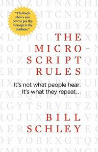 The Micro-Script Rules : It's Not What People Hear. It's What They Repeat...