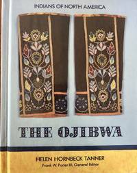 The Ojibwa (Indians of North America) by Tanner, Helen Hornbeck; Porter, Frank W. [Editor] - 1991-09-01