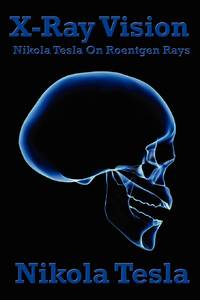 X-Ray Vision: Tesla's Experiments and Reflections on the Discovery of X-Rays