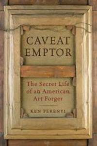 image of Caveat Emptor: The Secret Life of an American Art Forger