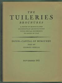 Dijon - Capital of Burgundy. The Tuilleries Brochures, Volume III, Number 6, November, 1931 by Sebille, Georges - 1931