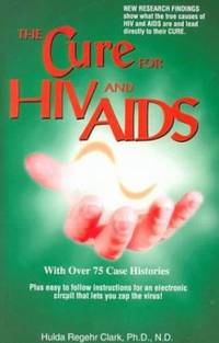 The Cure for HIV and Aids : With over 75 Case Histories