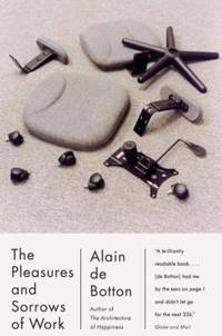 The Pleasures and Sorrows of Work by De Botton, Alain - 2010