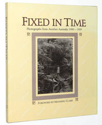 Fixed in Time: Photographs from Another Australia, 1900-1939 by Derriman, Phillip; Manning Clark - 1985