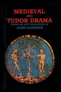 MEDIEVAL AND TUDOR DRAMA by Gassner, John (editor) - 1987