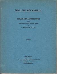 Wool, the Raw Material.  Extracts From Lectures On Wool, Given at Boston University, Boston, Mass. By Carleton M. Allen