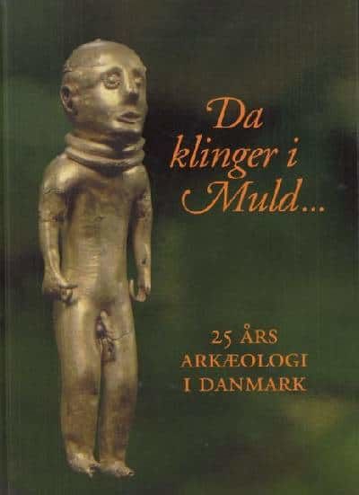 DA KLINGER I MULD... 25 ÅRS ARKÆOLOGI I DANMARK.…