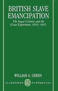 British Slave Emancipation: The Sugar Colonies and the Great Experiment 1830-1865